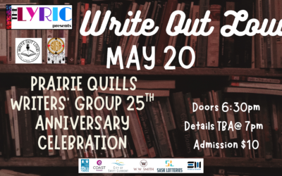 Write Out Loud Prairie Quills Writers’ Group 25th Anniversary Celebration  – Tickets at the Door